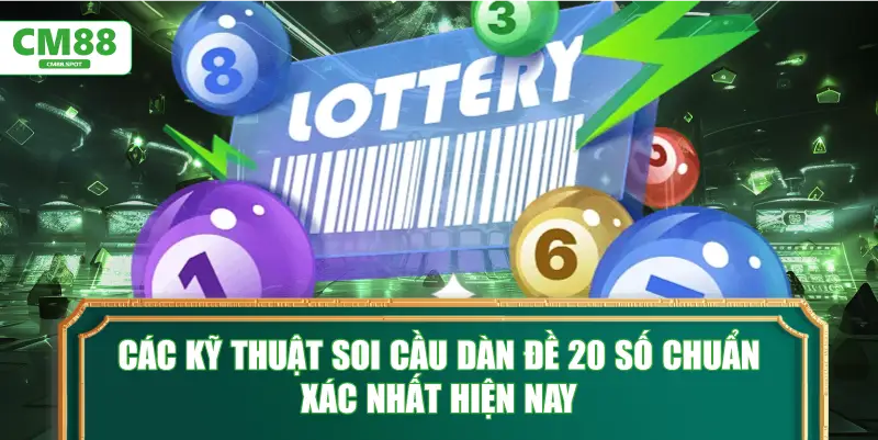 Các kỹ thuật soi cầu dàn đề 20 số chuẩn xác nhất hiện nay